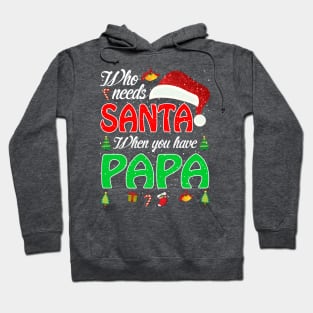 Who Needs Santa When You Have Papa Christmas Hoodie